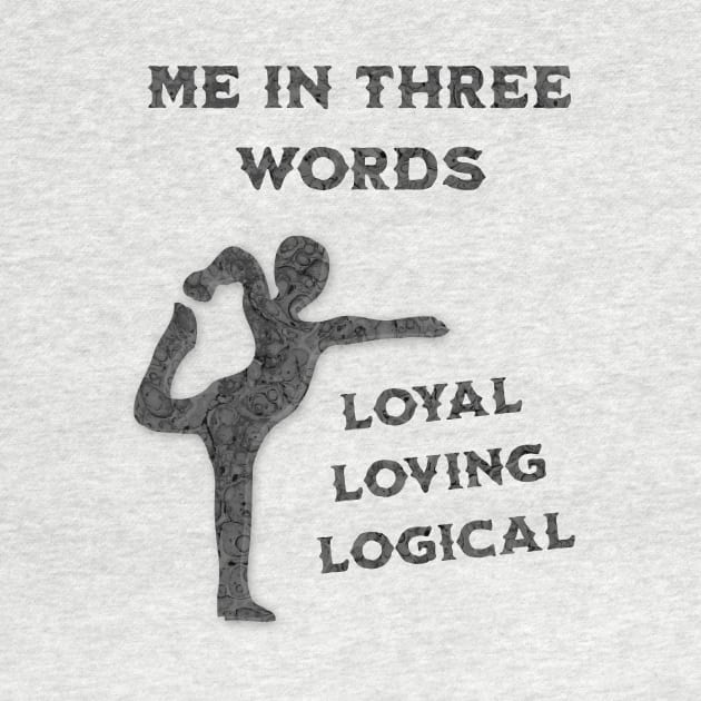 Me in Three Words: Loyal, Loving, Logical by Glenn’s Credible Designs